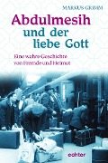 Cover-Bild zum Titel 'Abdulmesih und der liebe Gott' von 'Markus Grimm'