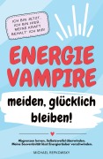 Cover-Bild zum Titel 'Energievampire meiden, glücklich bleiben! Abgrenzen lernen, Selbstzweifel überwinden. Meine Souveränität lässt Energieräuber verschwinden!' von 'Michael Repkowsky'