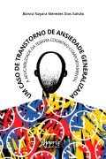 Cover-Bild zum Titel 'Um Caso de Transtorno de Ansiedade Generalizada: A Aplicabilidade da Terapia Cognitivo-Comportamental' von 'Bianca Nayara Menezes Dias Galvão'