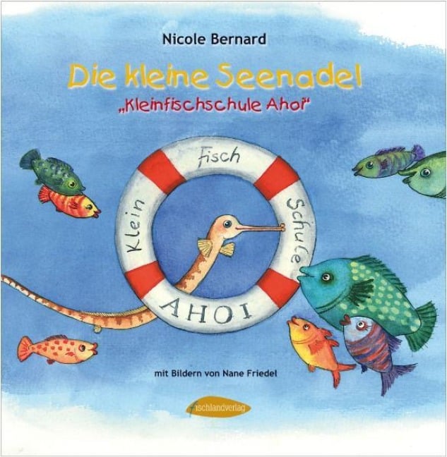 Die kleine Seenadel. Kleinfischschule Ahoi - Nicole Bernard