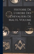 Cover-Bild zum Titel 'Histoire De L'ordre Des Chevaliers De Malte, Volume 2...' von 'Vertot (Abbé De)'