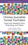 Cover-Bild zum Titel 'Chinese Journalists Turned YouTubers' von 'Luwei Rose Luqiu, Yinqiao Zhao'