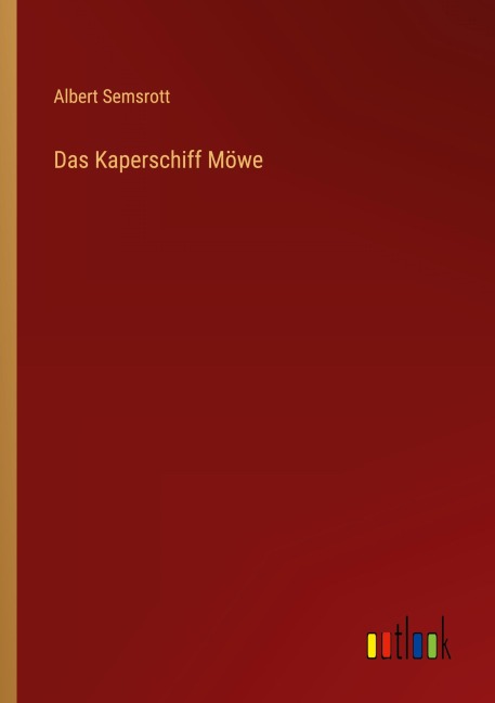 Das Kaperschiff Möwe - Albert Semsrott