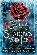 Cover-Bild zum Titel 'A Curse of Shadows and Ice' von 'Catharina Maura'
