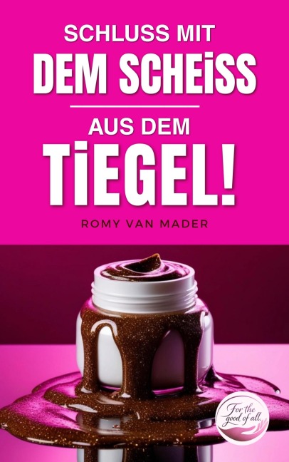 Schluss mit dem Scheiß aus dem Tiegel! - Romy van Mader