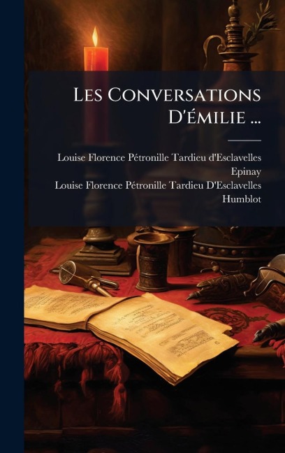 Les Conversations D'Ã(c)milie ... - Louise Florence Pã(c)Tronille Ta Epinay, Louise Florence Pã(c)Tronille T Humblot