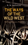 Cover-Bild zum Titel 'THE WAYS OF THE WILD WEST - The Best Ballantyne Westerns' von 'R. M. Ballantyne'