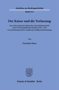 Der Kaiser und die Verfassung. - Franziska Meyer