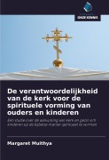 Cover-Bild zum Titel 'De verantwoordelijkheid van de kerk voor de spirituele vorming van ouders en kinderen' von 'Margaret Muithya'