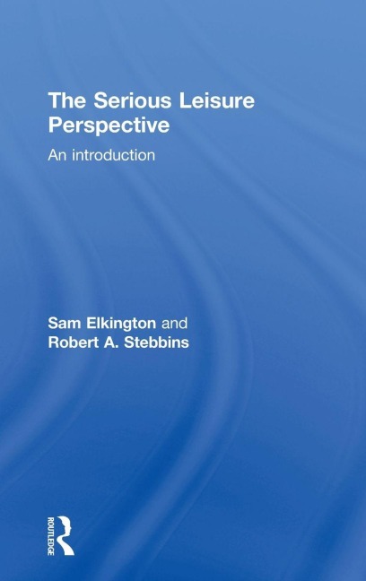 The Serious Leisure Perspective - Sam Elkington, Robert Stebbins