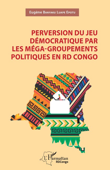 Perversion du jeu démocratique par les méga-groupements politiques en RD Congo - Banyaku Luape Epotu
