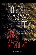 Cover-Bild zum Titel 'The Wild Revolve: Poems: 2011-2013 (Red Fox Runs, #1)' von 'Joseph Adam Lee'