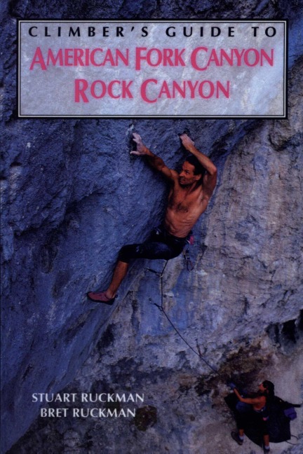 Climber's Guide to American Fork/Rock Canyon - Bret Ruckman, Stuart Ruckman