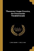 Thesaurus Lingae Prussica, der Preussische Vocabelvorrath - Georg Heinrich F. Nesselmann