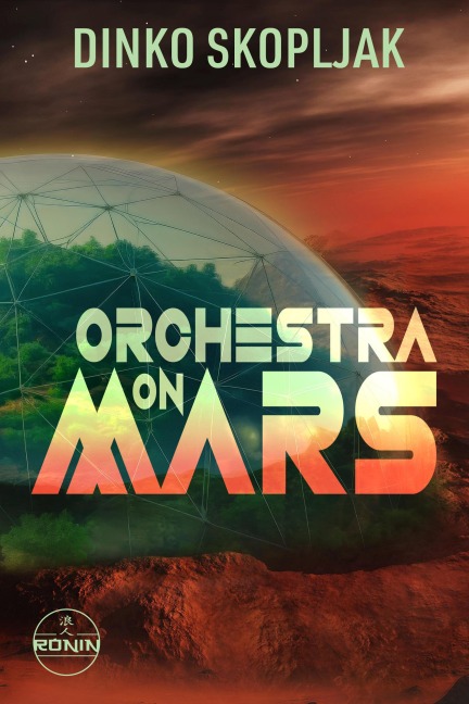 Orchestra on Mars. Eine Welt, in der die Wahrheit begraben wurde. - Dinko Skopljak
