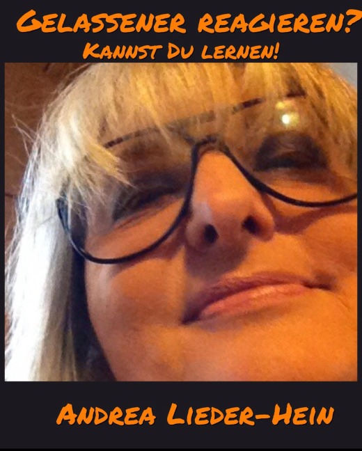 Gelassener reagieren? - Andrea Lieder-Hein