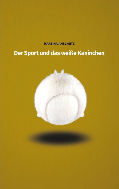 Der Sport und das weiße Kaninchen - Martina Anschütz