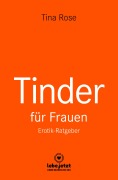 Cover-Bild zum Titel 'Tinder Dating für Frauen! Erotischer Ratgeber' von 'Tina Rose'