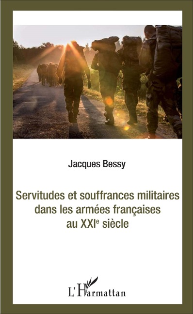 Servitudes et souffrances militaires dans les armées françaises au XXIè siècle - Jacques Bessy