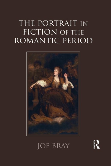 The Portrait in Fiction of the Romantic Period - Joe Bray