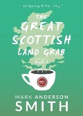 Cover-Bild zum Titel 'The Great Scottish Land Grab Book 1' von 'Mark Anderson Smith'