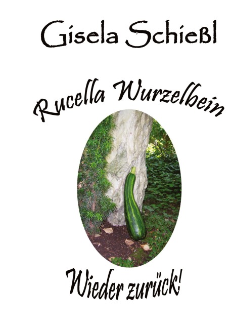 Rucella Wurzelbein - Wieder zurück! - Gisela Schießl