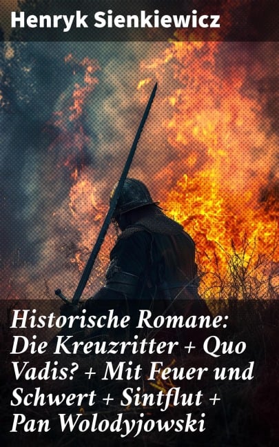 Historische Romane: Die Kreuzritter + Quo Vadis? + Mit Feuer und Schwert + Sintflut + Pan Wolodyjowski - Henryk Sienkiewicz