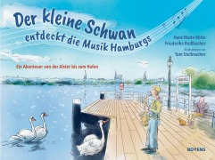 Cover-Bild zum Titel 'Der kleine Schwan entdeckt die Musik Hamburgs' von 'Friederike Redlbacher, Hans Malte Witte'