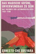 Cover-Bild zum Titel 'Das magische Gefühl, unverwundbar zu sein' von 'Ernesto Che Guevara'