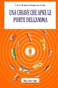 Una chiave che apre le porte dell'anima: Corso di numerologia avanzata - Elisabetta Vigo