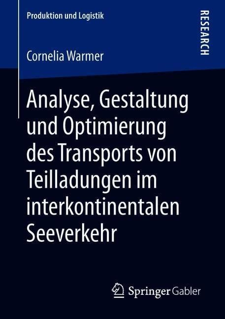 Analyse, Gestaltung und Optimierung des Transports von Teilladungen im interkontinentalen Seeverkehr - Cornelia Warmer