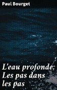 Cover-Bild zum Titel 'L'eau profonde; Les pas dans les pas' von 'Paul Bourget'