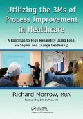Cover-Bild zum Titel 'Utilizing the 3Ms of Process Improvement in Healthcare' von 'Richard Morrow'