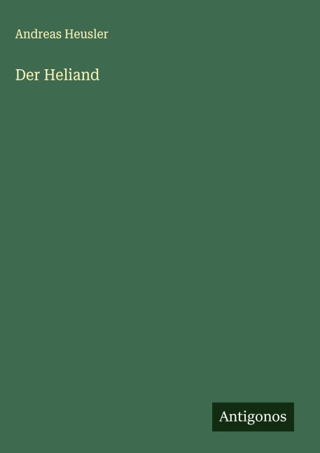 Der Heliand - Andreas Heusler