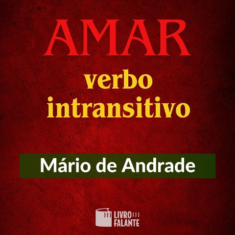 Amar, verbo intrasitivo - Mario De Andrade