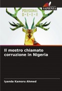 Cover-Bild zum Titel 'Il mostro chiamato corruzione in Nigeria' von 'Iyanda Kamoru Ahmed'