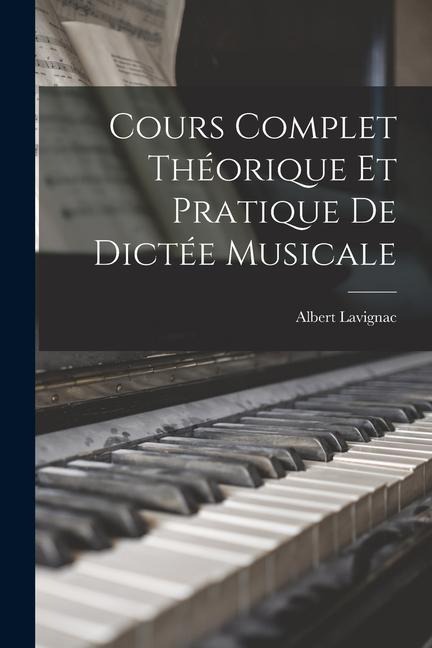 Cours complet théorique et pratique de dictée musicale - Albert Lavignac