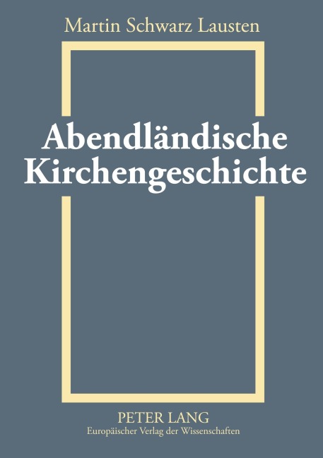 Abendländische Kirchengeschichte - Martin Schwarz Lausten