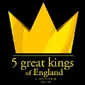 5 Great kings of England - J. M. Gardner