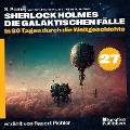 Cover-Bild zum Titel 'In 80 Tagen durch die Weltgeschichte (Sherlock Holmes - Die galaktischen Fälle, Folge 27)' von 'Arthur Conan Doyle, S. Pomej'