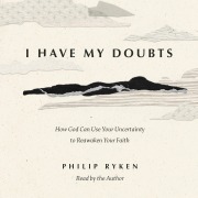 Cover-Bild zum Titel 'I Have My Doubts' von 'Philip Graham Ryken'
