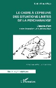 Le cadre à l'épreuve des situations limites de la psychanalyse - Khouri Naja