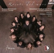 Cover-Bild zum Titel 'Schumann/Faure: Roseti del Mare' von 'Chiara/Ensemble Vocale Polimnia/Fenoglio Cassin'