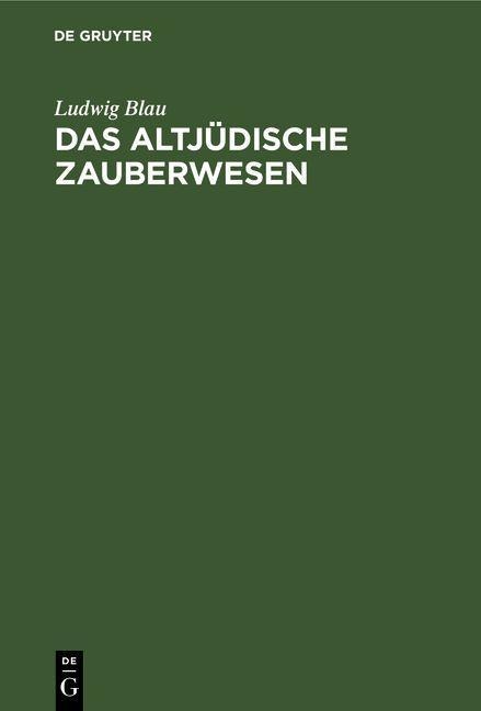 Das altjüdische Zauberwesen - Ludwig Blau