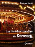 Cover-Bild zum Titel 'Ins Paradies kommt nie ein Karussell' von 'Siegfried Maaß'