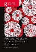 Routledge Handbook of African Theatre and Performance - 