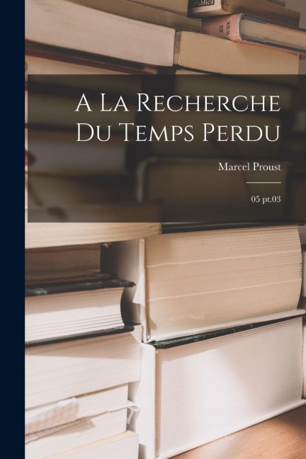 A la recherche du temps perdu - Marcel Proust