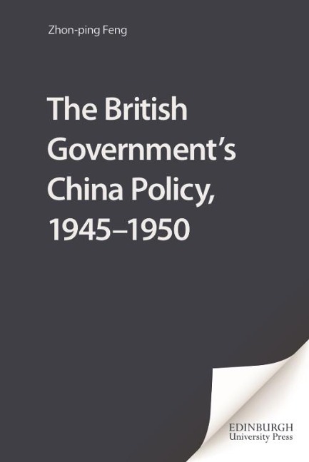 British Government's China Policy, 1945-1950 - Zhong-Ping Feng