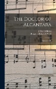 Cover-Bild zum Titel 'The Doctor of Alcantara' von 'Julius Eichberg, Benjamin Edward Woolf'