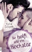 Cover-Bild zum Titel 'So heiß wie ein Rockstar' von 'Kylie Scott'